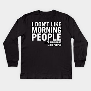 I Don't Like Morning People (...Or Mornings ...Or People) Kids Long Sleeve T-Shirt